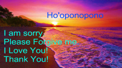 Ho’Oponopono ~ I Love you. I’m sorry. Please forgive me. Thank you.